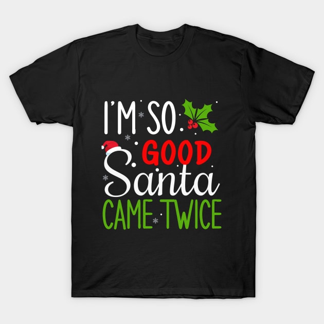 I'm so good Santa came twice T-Shirt by Bourdia Mohemad